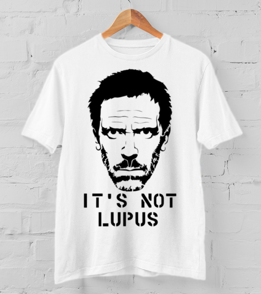 House MD It's Not Lupus T-Shirt