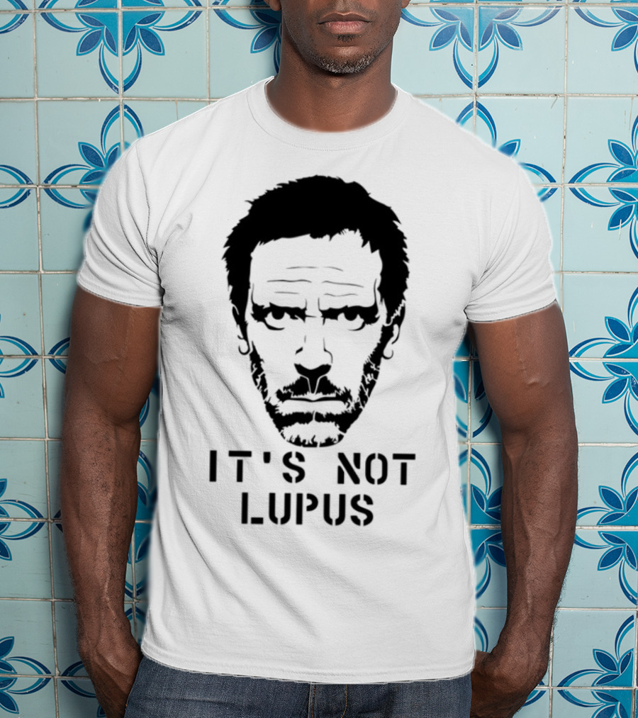House MD It's Not Lupus T-Shirt