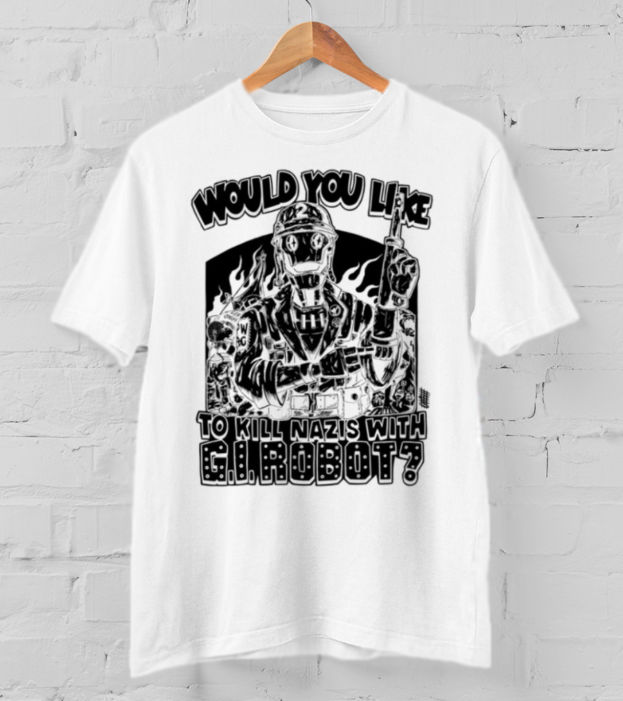 Would You Like To Kill Nazis With GI Robot T-Shirt