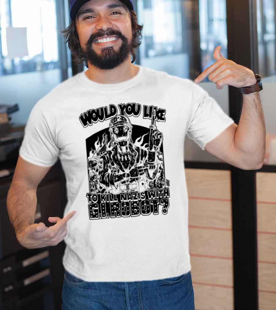 Would You Like To Kill Nazis With GI Robot T-Shirt
