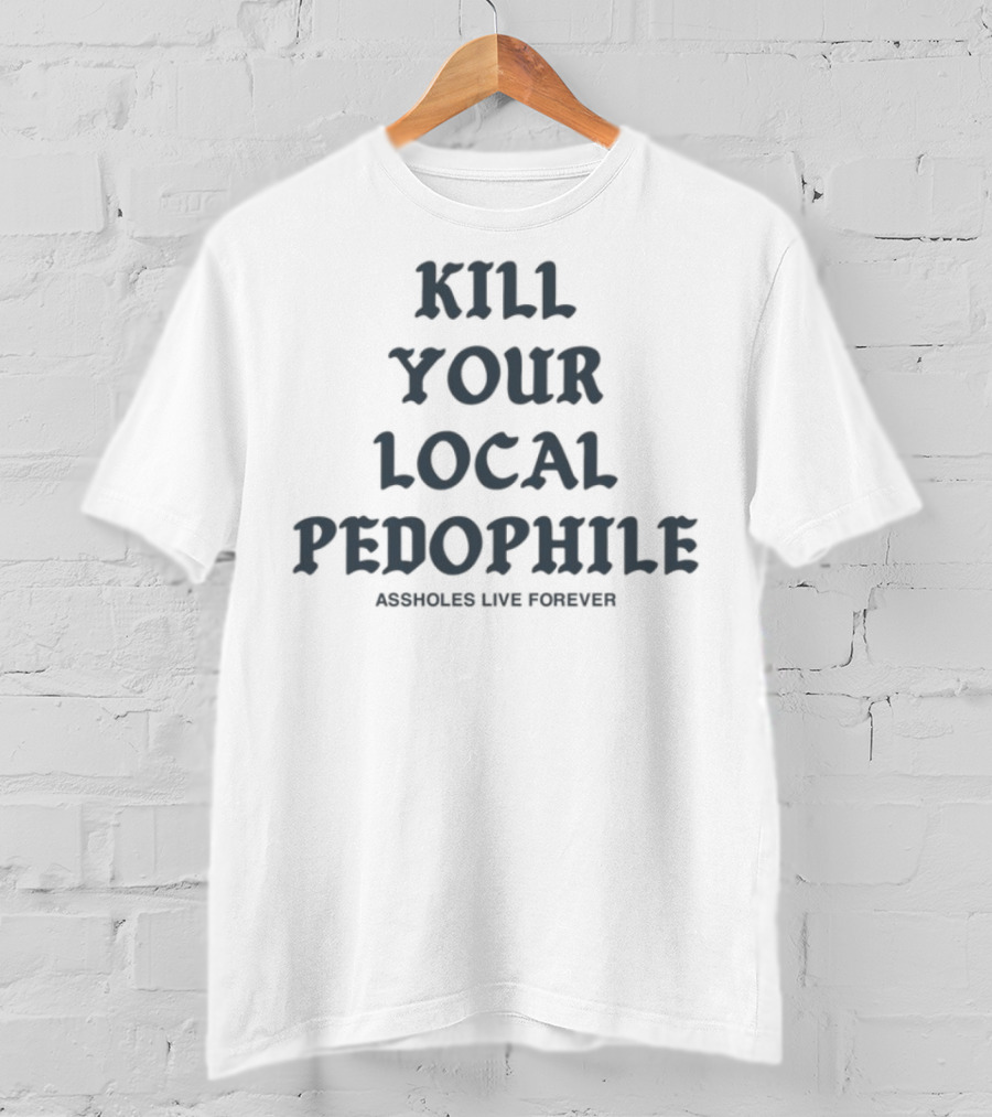 Kill Your Local Pedophile T-Shirt