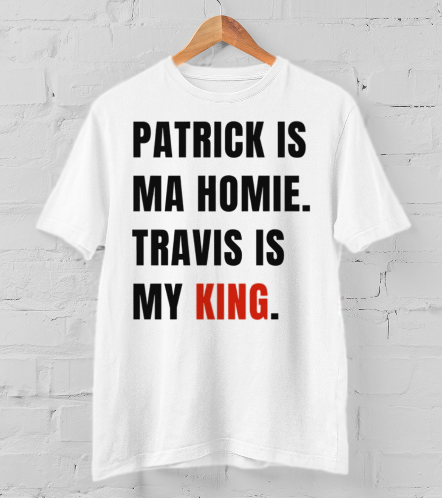 Patrick Is Ma Homie Travis Is My King T-Shirt