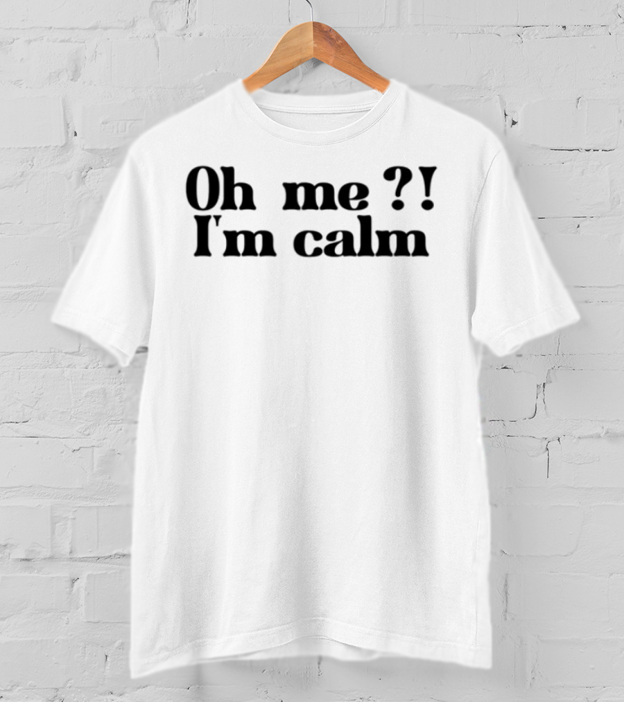 Oh Me I'm Calm Sisterdeborah T-Shirt