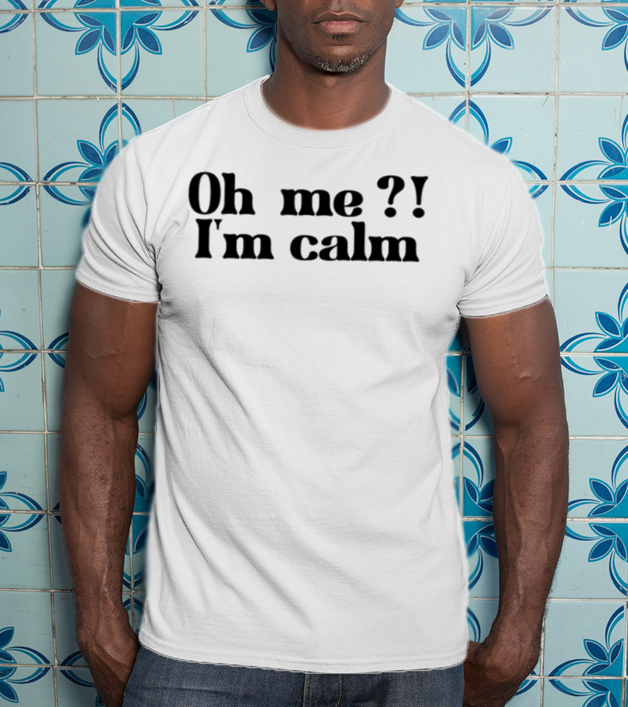Oh Me I'm Calm Sisterdeborah T-Shirt