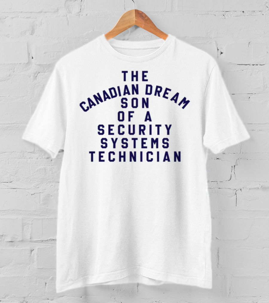 The Canadian Dream Son Of A Security Systems Technician T-Shirt