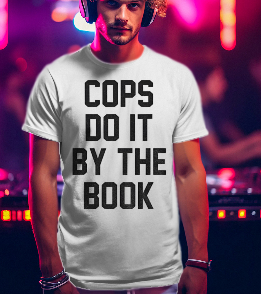Cops Do It By The Book Phrase Bold Statement T-Shirt