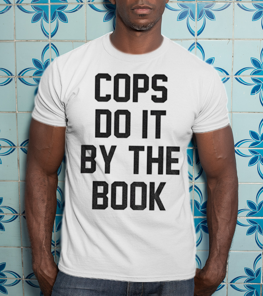 Cops Do It By The Book Phrase Bold Statement T-Shirt