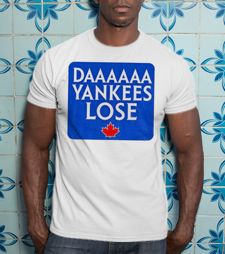 Daaaaa Yankees Lose Toronto Blue Jays MLB Baseball Canadian Maple Leaf 2025 T-Shirt