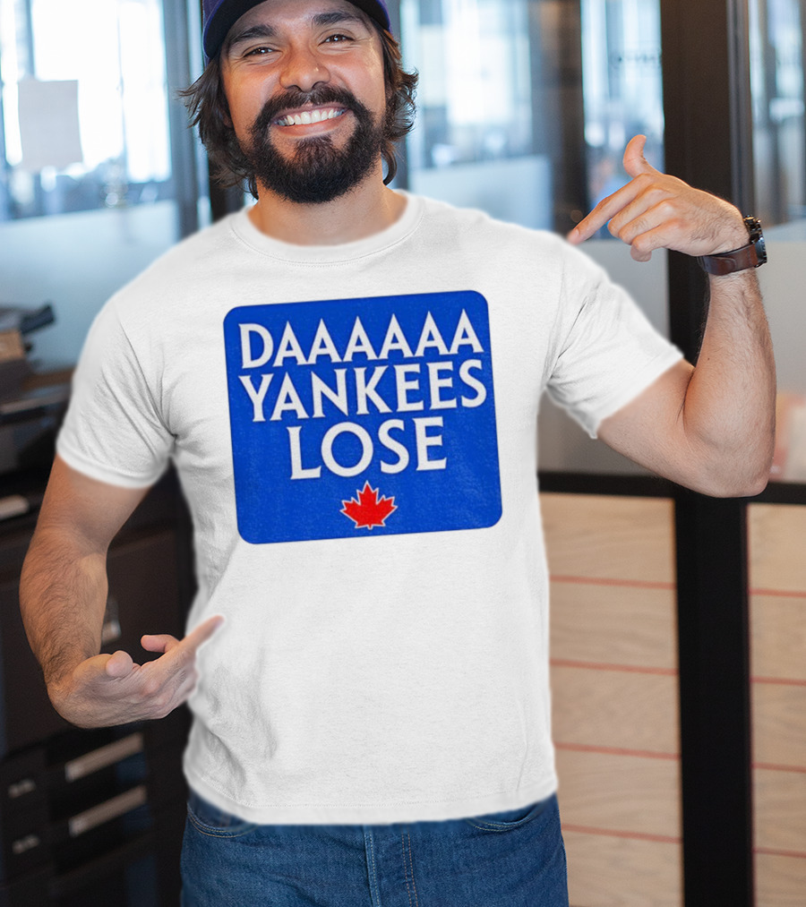 Daaaaa Yankees Lose Toronto Blue Jays MLB Baseball Canadian Maple Leaf 2025 T-Shirt