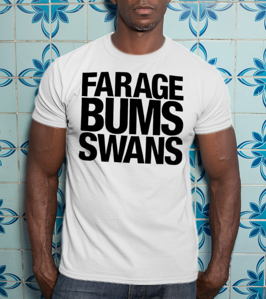 Farage Bums Swans T-Shirt