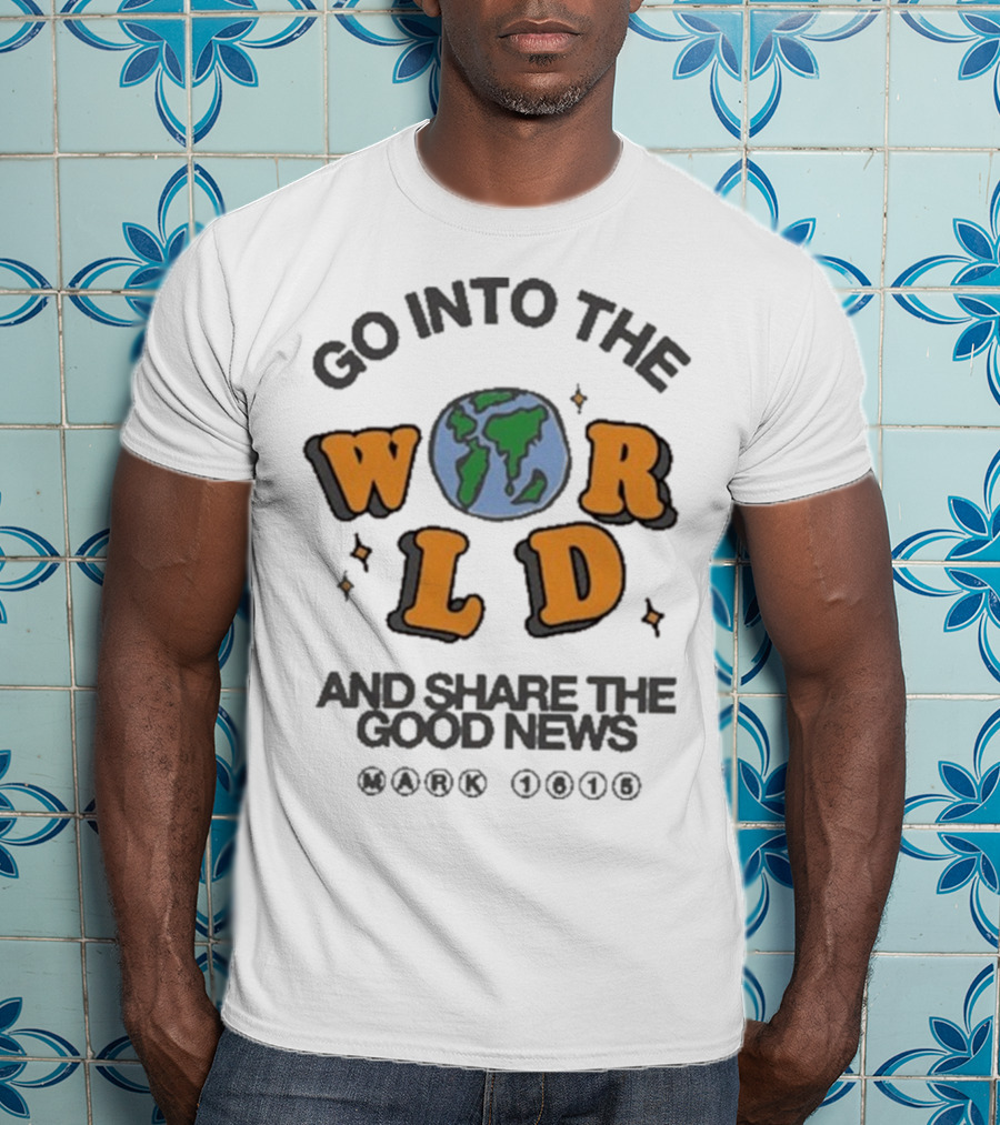 Go Into The World Globe Lettering Mark 1615 Christian Message T-Shirt