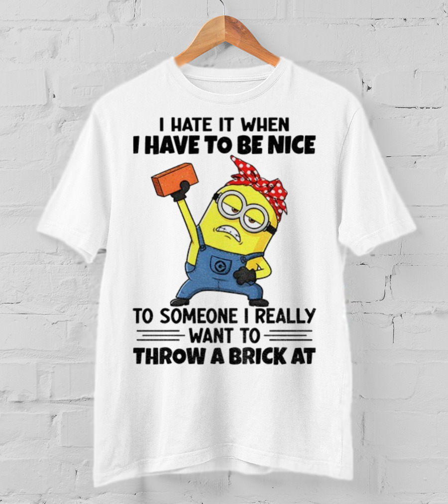 I Hate It When I Have To Be Nice Minion With Brick Red Bandana T-Shirt