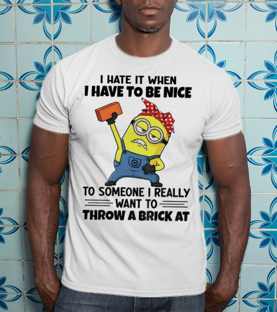 I Hate It When I Have To Be Nice Minion With Brick Red Bandana T-Shirt