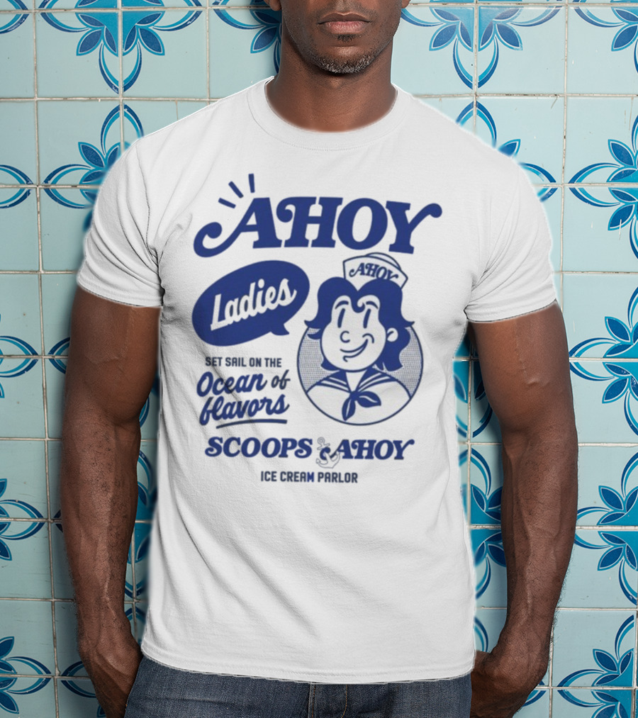 Ahoy Ladies Set Sail On The Ocean Of Flavors Scoops Ahoy Ice Cream Parlor T-Shirt
