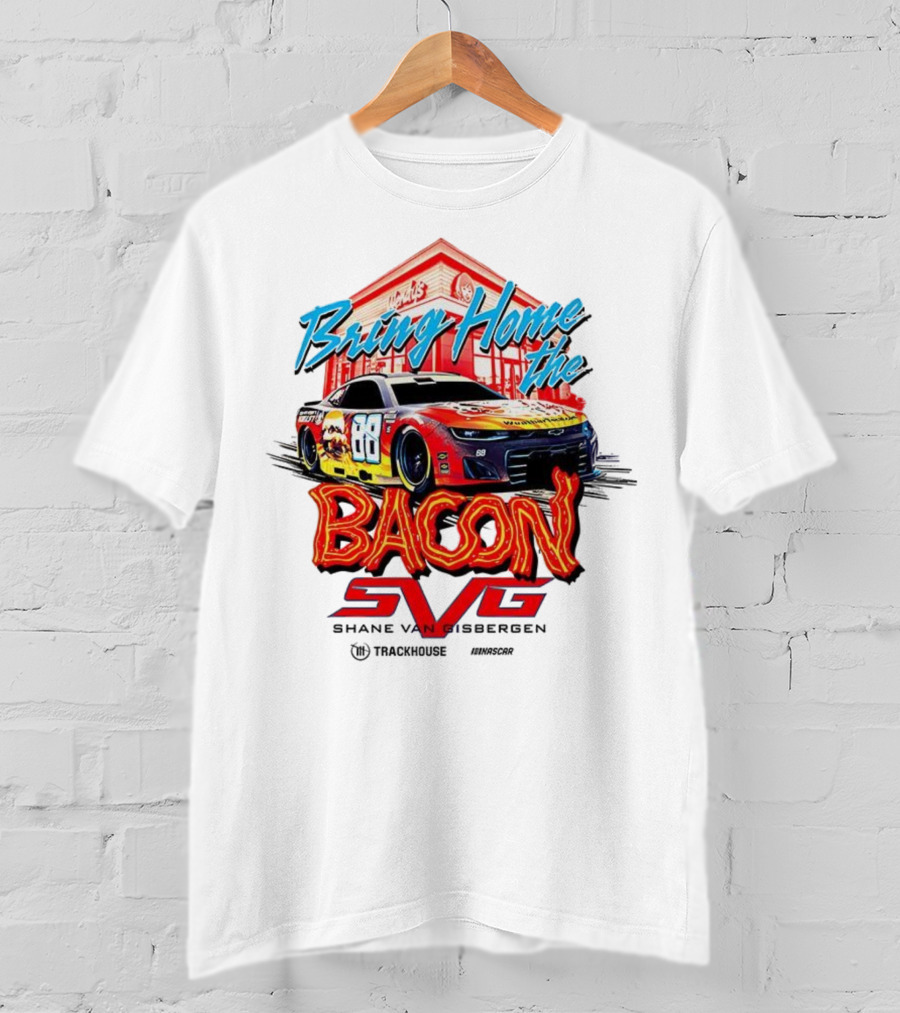 Bring Home The Bacon SVG Shane Van Gisbergen Number 88 NASCAR Racing Car Art T-Shirt