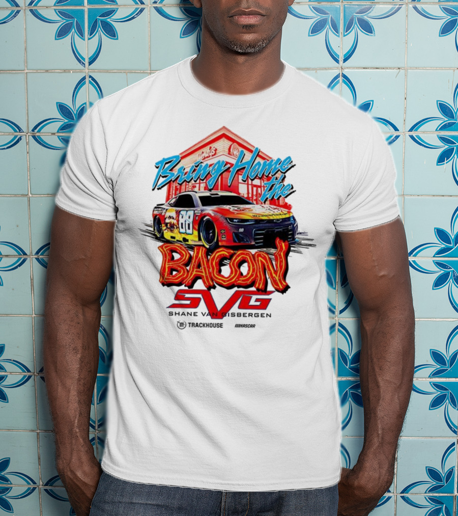 Bring Home The Bacon SVG Shane Van Gisbergen Number 88 NASCAR Racing Car Art T-Shirt