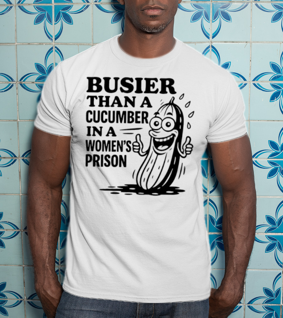 Busier Than A Cucumber In A Women's Prison Funny Cartoon Graphic T-Shirt