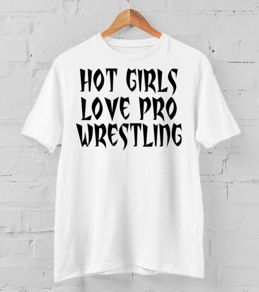 Hot Girls Love Pro Wrestling Tagline T-Shirt