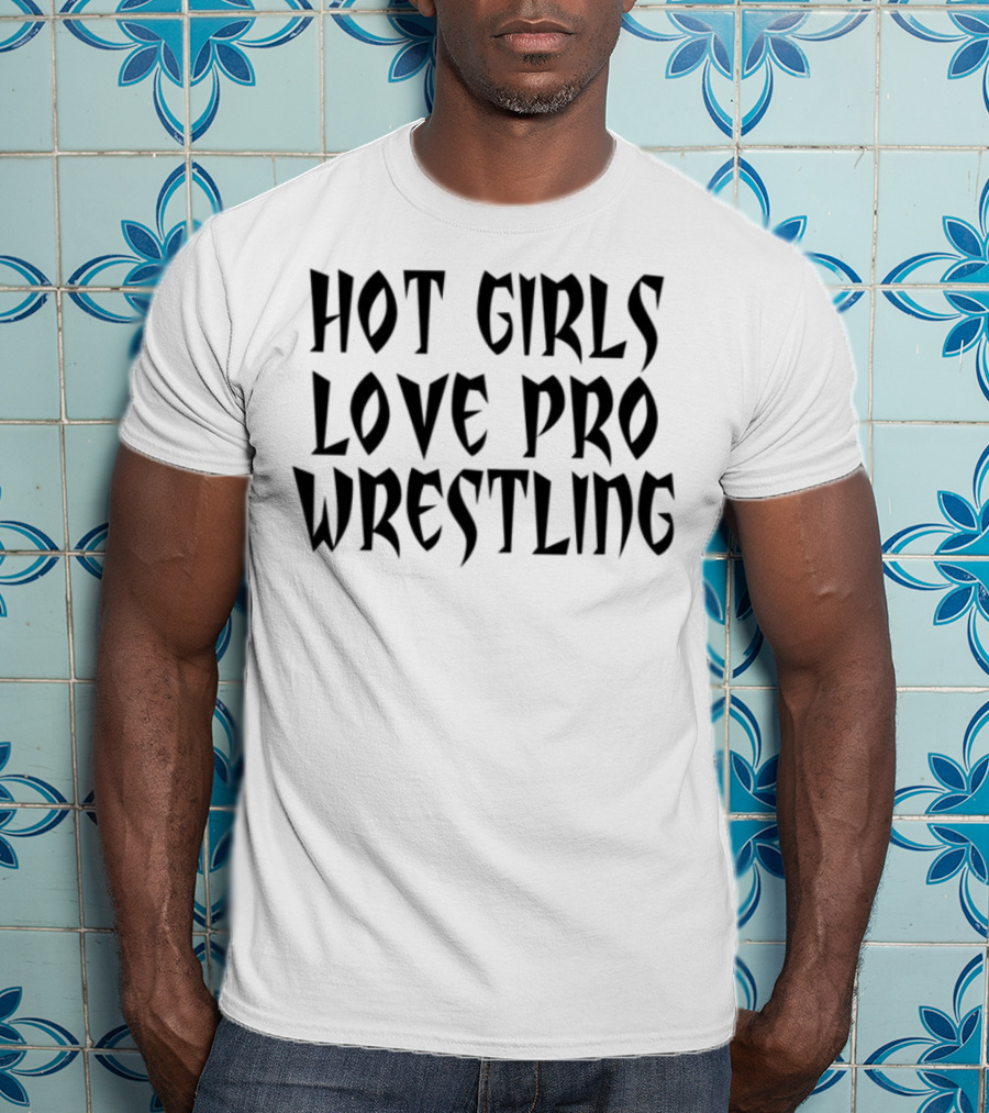 Hot Girls Love Pro Wrestling Tagline T-Shirt