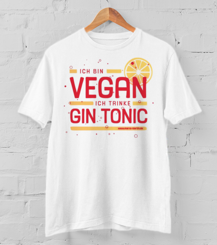 Ich Bin Vegan Ich Trinke Gin Tonic Www.mario-barth.de T-Shirt