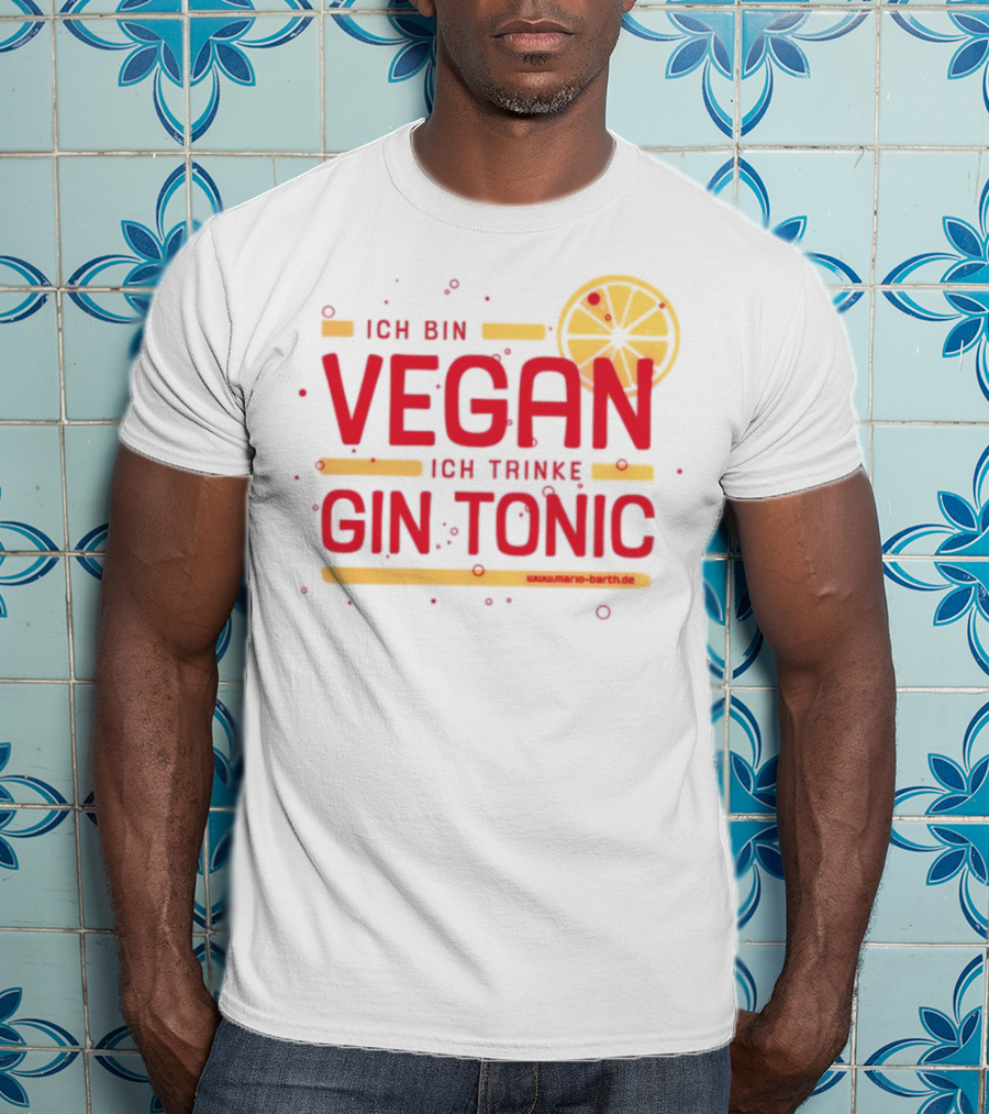 Ich Bin Vegan Ich Trinke Gin Tonic Www.mario-barth.de T-Shirt