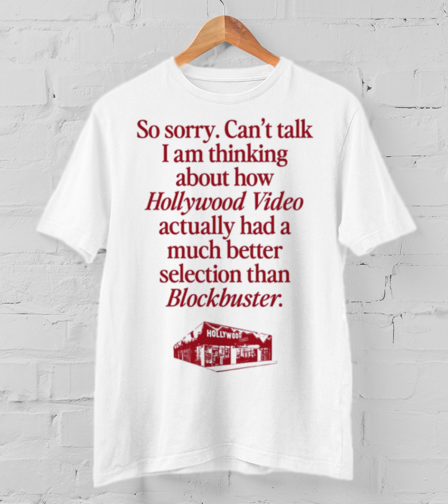 So Sorry Can't Talk I'm Thinking About How Hollywood Video Actually Had A Much Better Selection Than Blockbuster T-Shirt