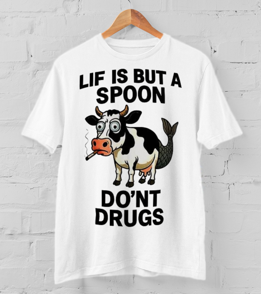 Lif Is But A Spoon Don't Drugs Funny Cow Mermaid Smoking T-Shirt