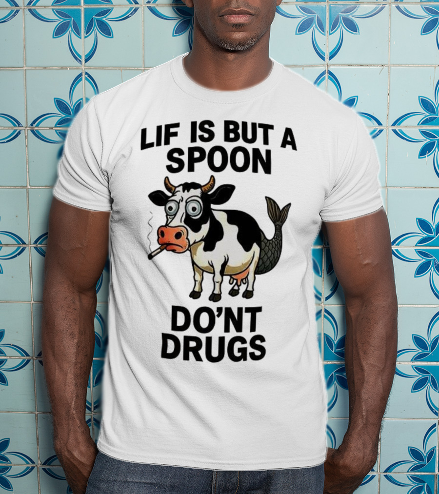 Lif Is But A Spoon Don't Drugs Funny Cow Mermaid Smoking T-Shirt