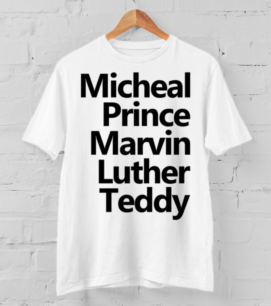 Micheal Prince Marvin Luther Teddy Iconic Names Tribute T-Shirt