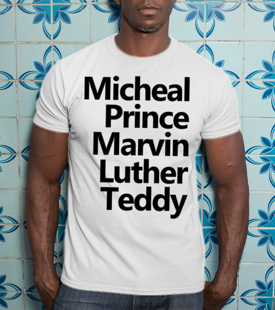 Micheal Prince Marvin Luther Teddy Iconic Names Tribute T-Shirt