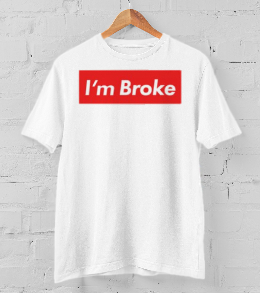 I'm Broke Broke Boys Club T-Shirt