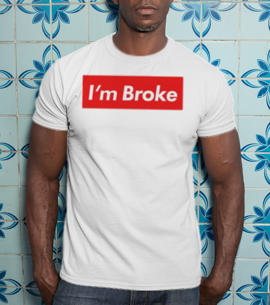 I'm Broke Broke Boys Club T-Shirt