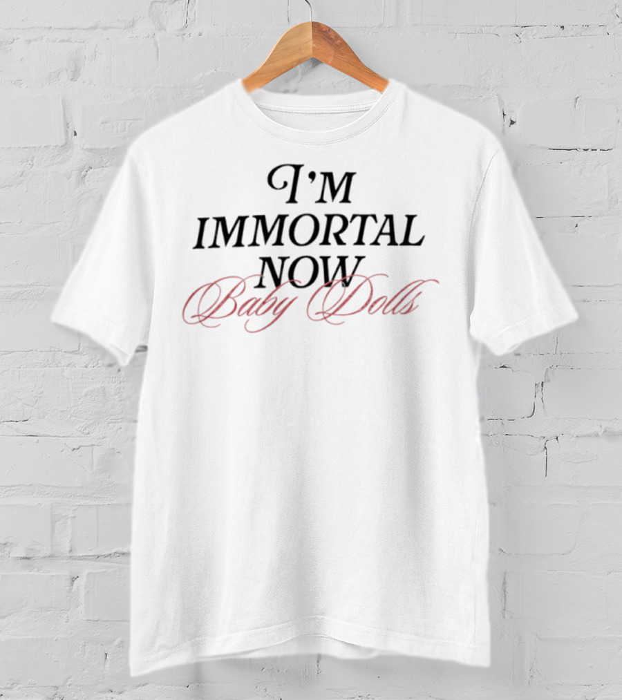 I'm Immortal Now Baby Dolls T-Shirt