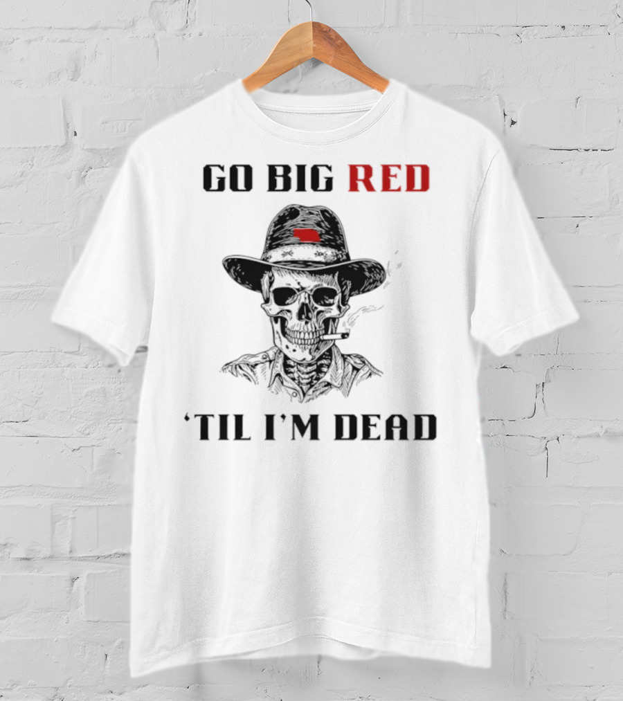 Nebraska Go Big Red 'Til I'm Dead Skull Cowboy T-Shirt