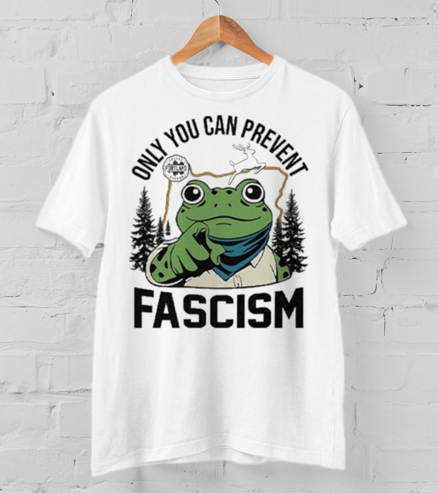 Only You Can Prevent Fascism Portland Frog Protest Forest Theme T-Shirt