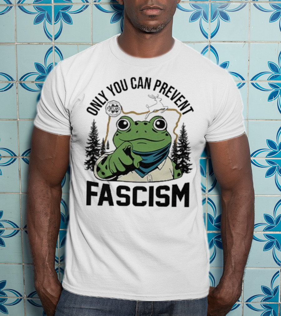 Only You Can Prevent Fascism Portland Frog Protest Forest Theme T-Shirt