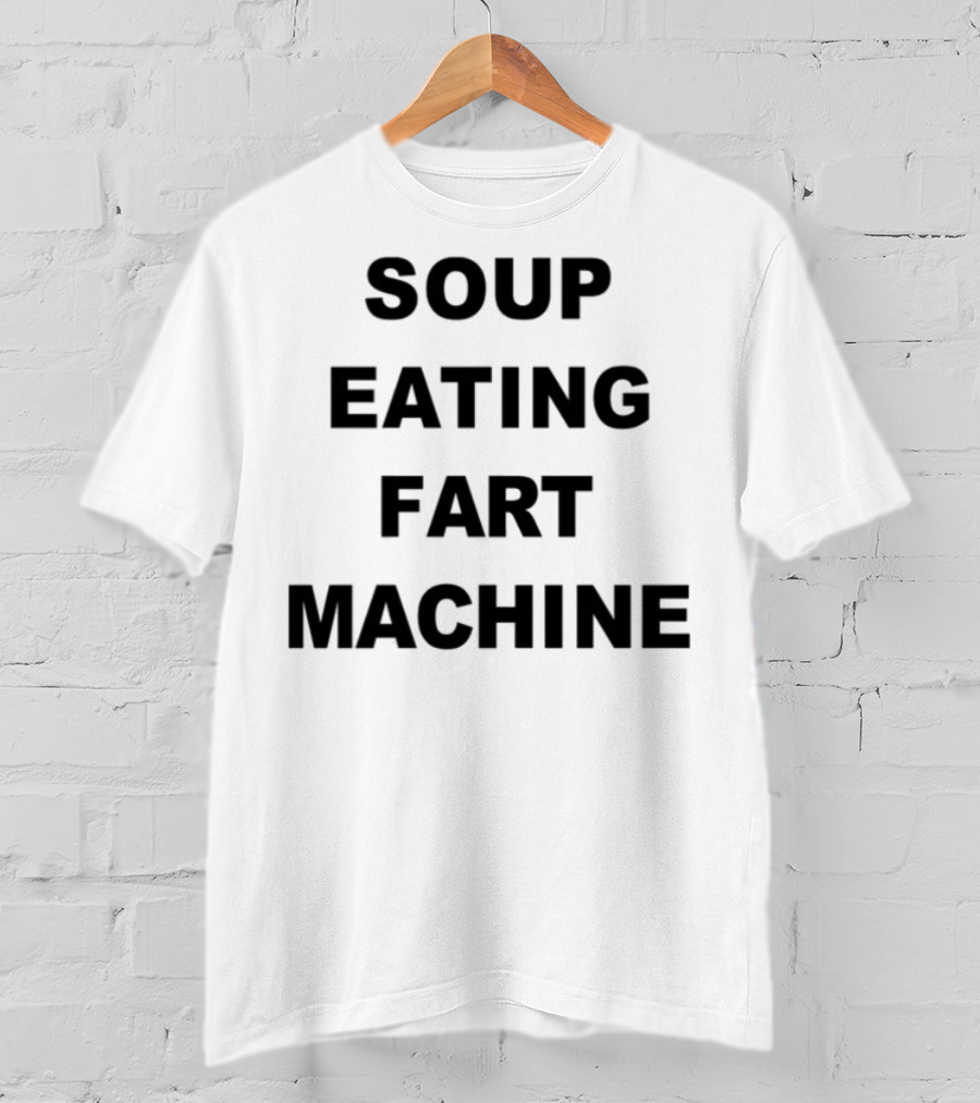 Soup Eating Fart Machine Fun Phrase T-Shirt