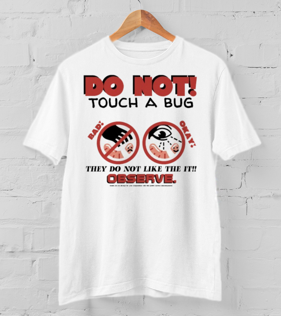 Caleb Nelson Do Not Touch A Bug Baby They Do Not Like The It Observe Bug Touchers Be Warned T-Shirt