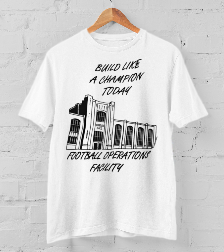 Build Like A Champion Today Football Operations Facility T-Shirt