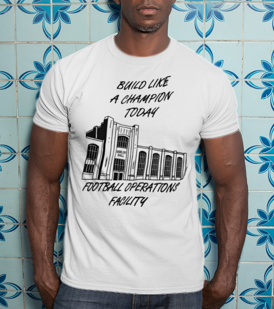 Build Like A Champion Today Football Operations Facility T-Shirt