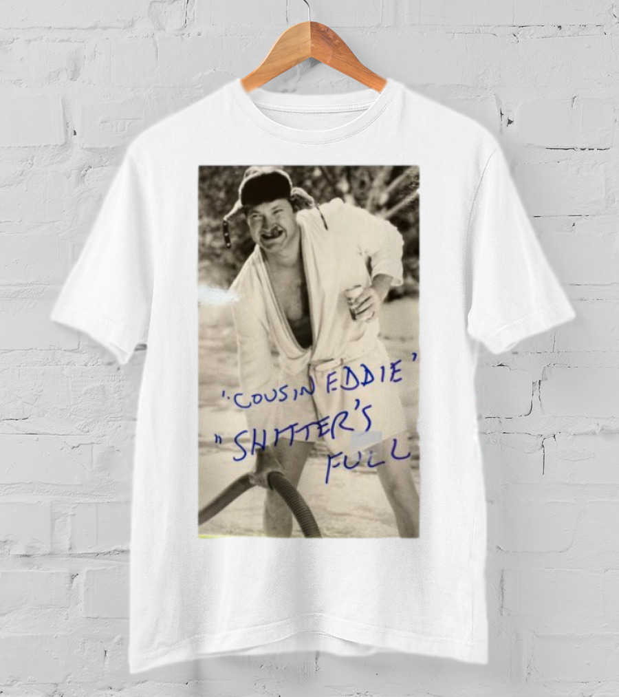 Cousin Eddie Shitter's Full Classic Holiday Movie Scene T-Shirt