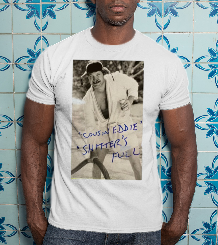 Cousin Eddie Shitter's Full Classic Holiday Movie Scene T-Shirt