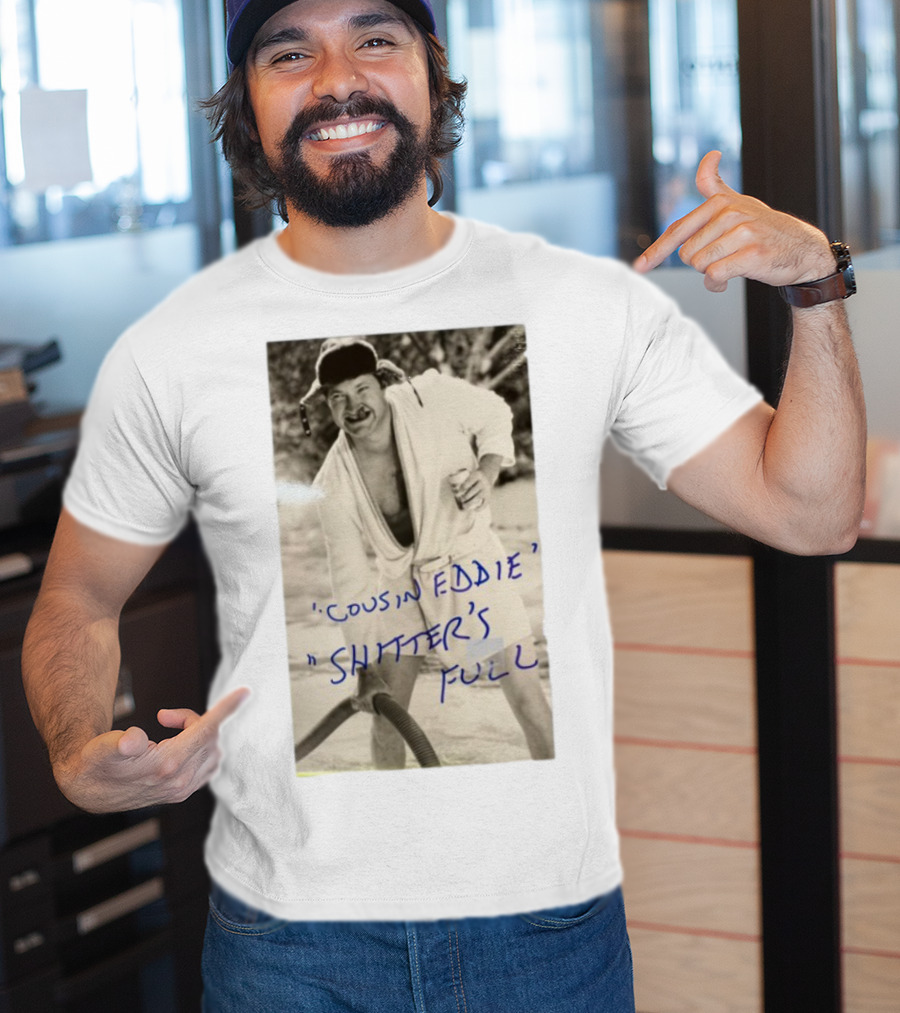 Cousin Eddie Shitter's Full Classic Holiday Movie Scene T-Shirt