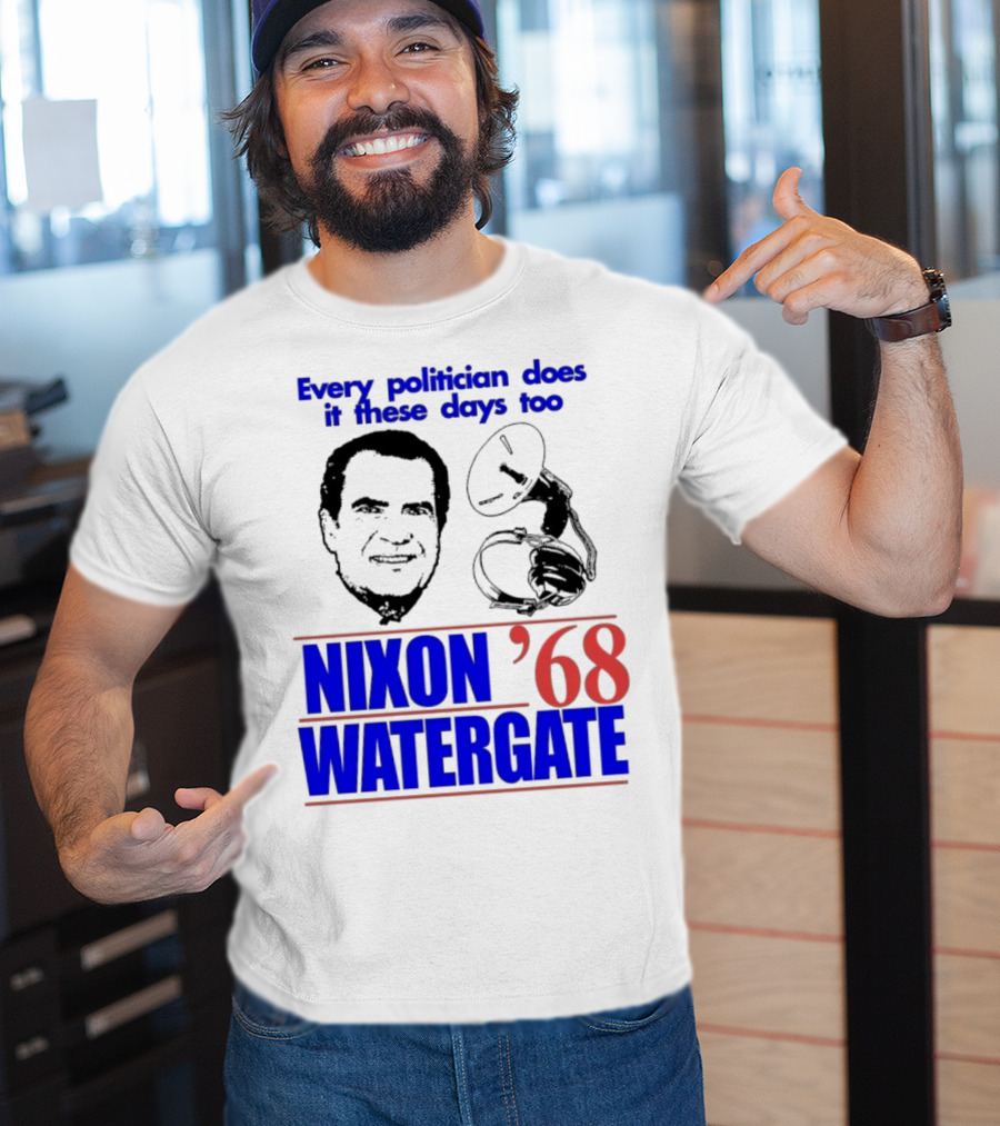 Nixon Watergate '68 Every Politician Does It These Days Too T-Shirt