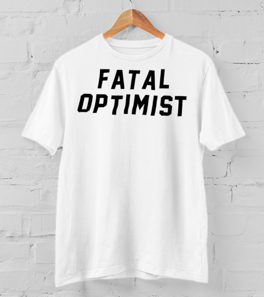 Fatal Optimist Bold Statement T-Shirt