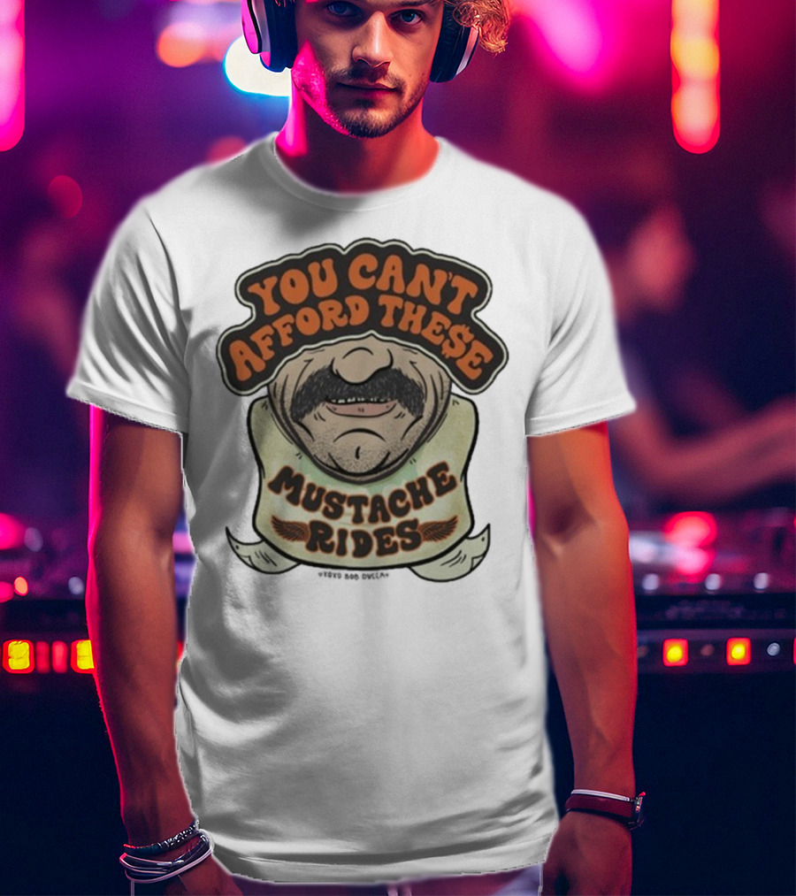 You Can’t Afford These Mustache Rides Vintage Humorous Graphic T-Shirt