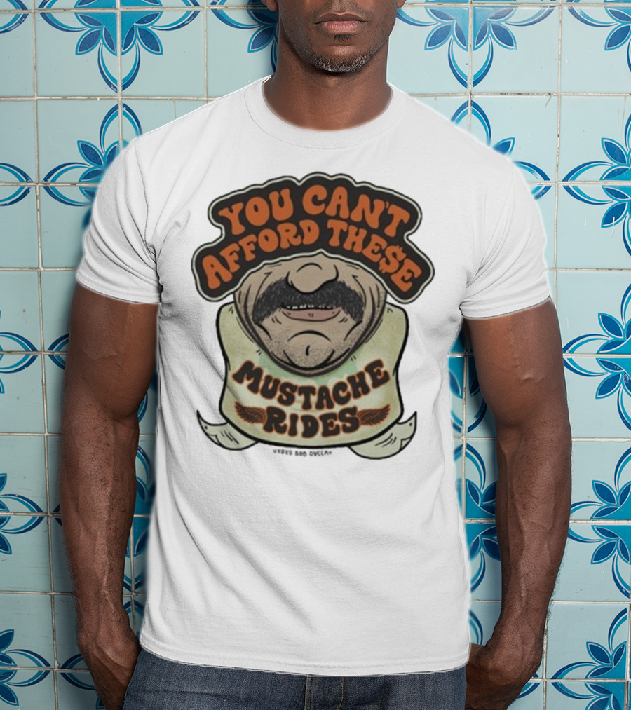 You Can’t Afford These Mustache Rides Vintage Humorous Graphic T-Shirt