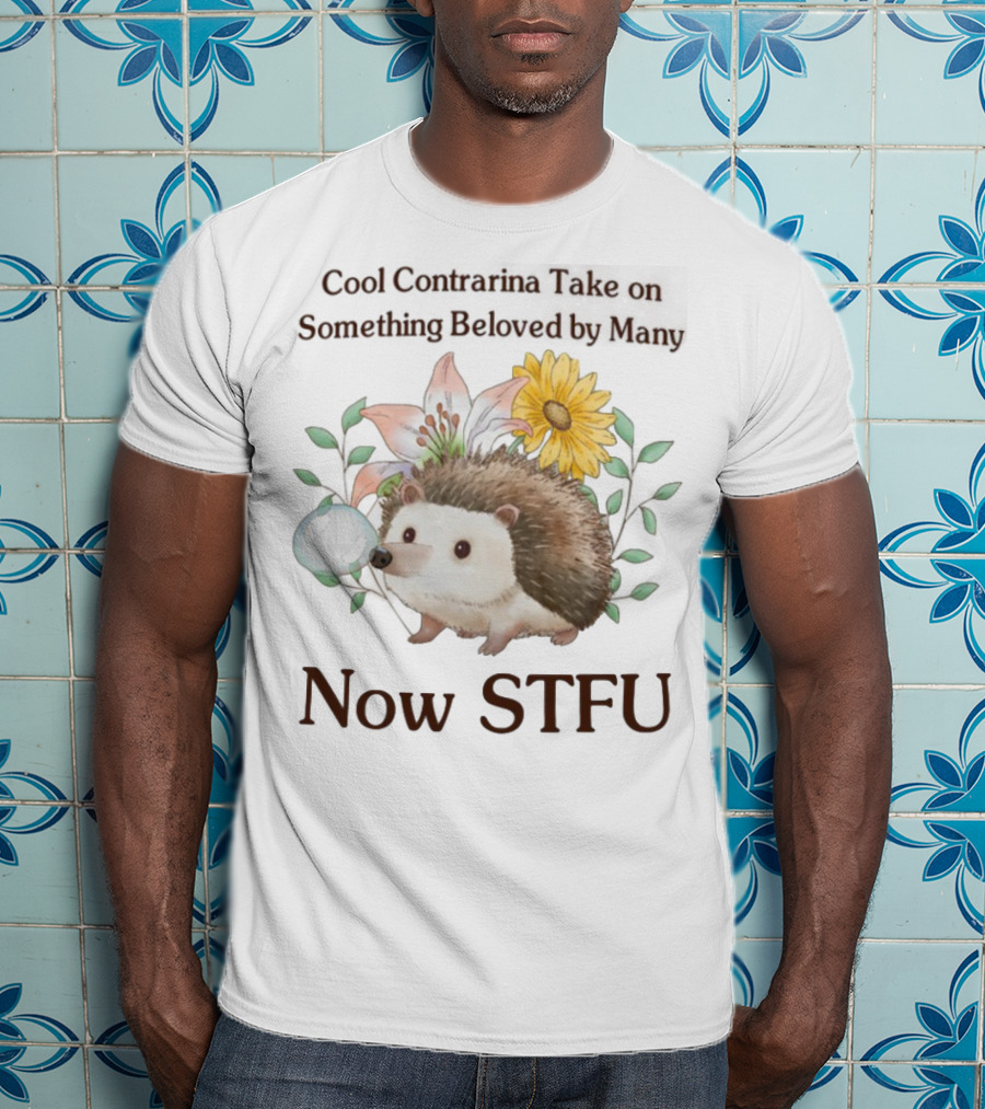 Hedgehog With Flowers And Speech Bubble Now STFU T-Shirt
