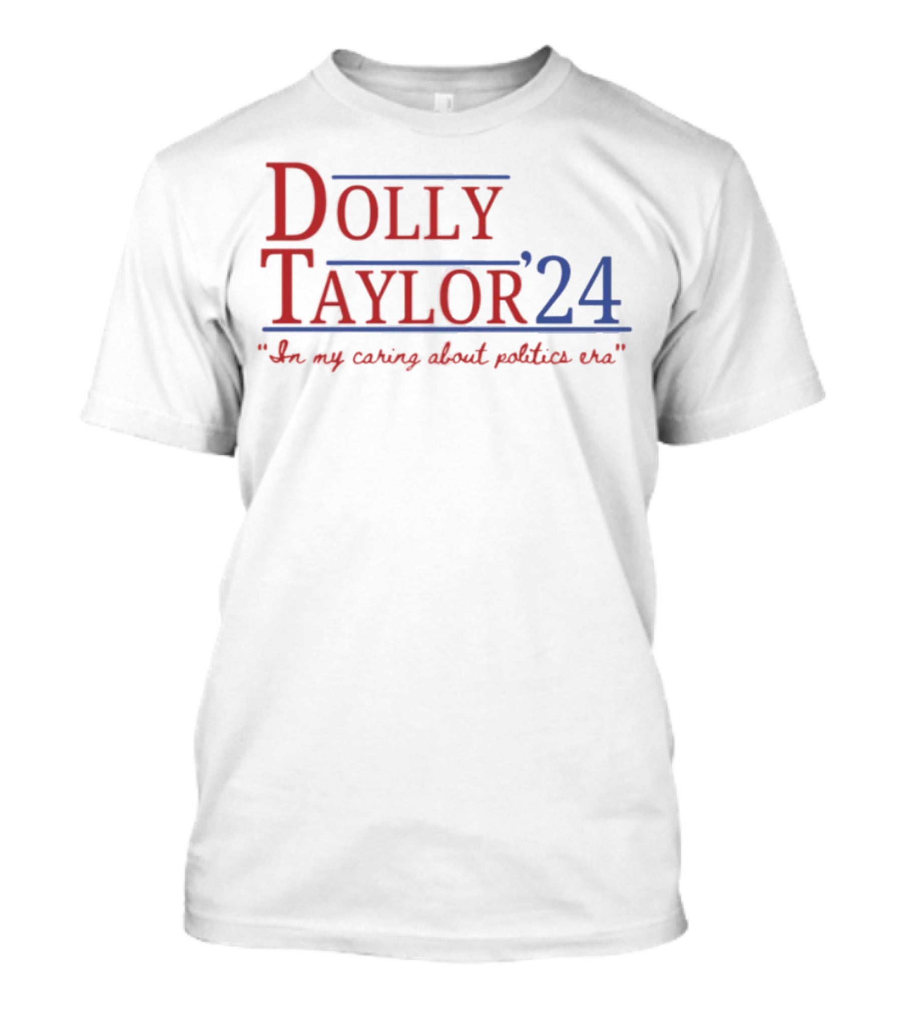 Dolly Taylor 24 So My Caring About Politics Us T-Shirt