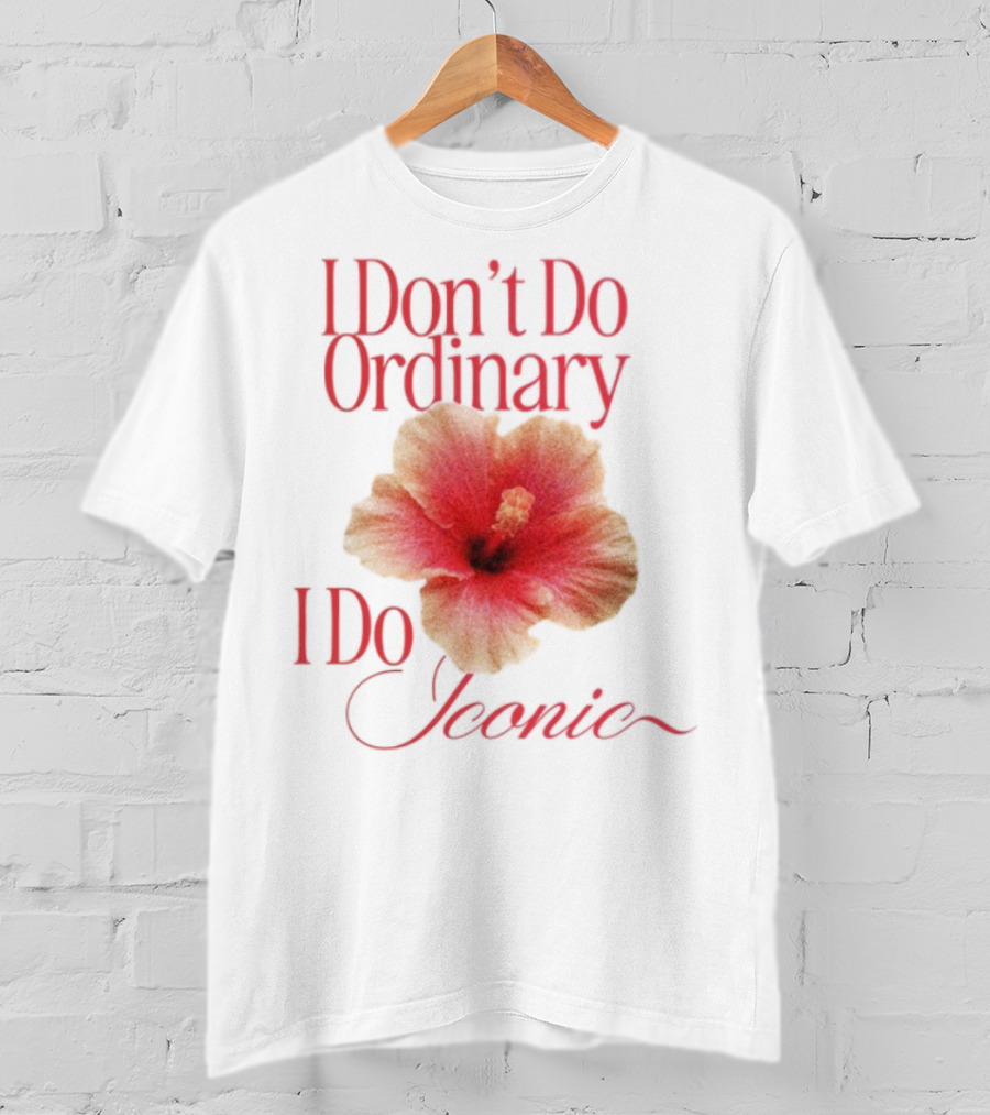I Don't Do Ordinary I Do Iconic Red Hibiscus T-Shirt